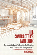The Contractor's Handbook : The Essential Guide to Starting and Growing a Successful Contracting Business-9781963549027