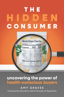 The Hidden Consumer : Uncovering the Power of Health-Conscious Buyers-9781963549126