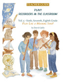 Play! Recorders in the Classroom : Volume 5: Sixth, Seventh and Eighth Grade Teacher's Edition-9781963686067