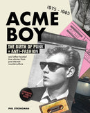 Acme BOY : The Birth of Punk & Anti-Fashion 1975-1985...and Other Twisted, True Stories from Pre-Internet Counterculture-9781963814132