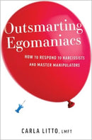 Outsmarting Egomaniacs : How to Respond to Narcissists and Master Manipulators-9781963827002