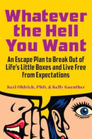 Whatever the Hell You Want : An Escape Plan to Break Out of Life's Little Boxes and Live Free from Expectations?-9781963827040