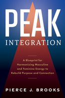 Peak Integration : A Blueprint for Harmonizing Masculine and Feminine Energy to Rebuild Purpose and Connection-9781963827170