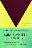 Meanwhile, Elsewhere : Science Fiction & Fantasy from Transgender Writers (Portable Edition)-9781964322001