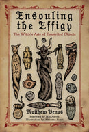 Ensouling the Effigy : The Witch's Arte of Inspirited Objects-9781964537030