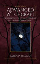 Advanced Witchcraft : Exploring Deeper Levels of Spiritual Skills and Masterful Magic-9781964537061