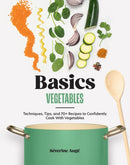 Basics: Vegetables : Techniques, Tips, and 70+ Recipes to Confidently Cook with Vegetables-9781964786087