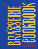 The Brasserie Cookbook : 70 Recipes to Drink and Eat A La Francaise-9781964786346