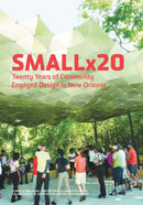 Smallx20 : Twenty Years of Community Engaged Design in New Orleans-9781966515098