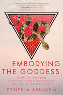 Embodying the Goddess : How to Awaken Curiosity and Reverence on the Spiritual Path-9781966608073