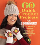 60 Quick Crochet Projects for Beginners : Easy Projects for New Crocheters in Pacificr from Cascade Yarnsr-9781970048117