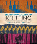 Short-Row Colorwork Knitting : The Definitive Step-by-Step Guide-9781970048148