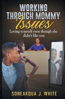 Working Through Mommy Issues : Loving Yourself Even Though She Didn't Like You-9781970135220