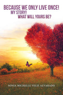Because We Only Live Once! : My Story! What Will Yours Be?-9781973624288
