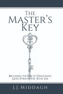 The Master's Key : Becoming the Key to Unlocking God's Purpose for Your Life-9781973647980