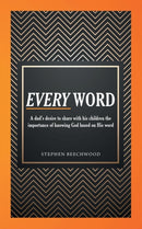 Every Word : A Dad's Desire to Share with His Children the Importance of Knowing God Based on His Word-9781973662044