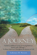 A Journey : Growth in Different Levels on Varying Pathways, Poetry with a Message- to Show God's Love Throughout the Journey of Life-9781973663959