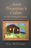 Aunt Thommie's Cabin : Or Life Among the Lowest-9781973666837