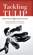 Tackling Tulip : Exposing the Biblical, Theological, and Practical Errors of Calvinism-9781973668114