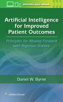 Artificial Intelligence for Improved Patient Outcomes : Principles for Moving Forward with Rigorous Science-9781975197933