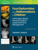 Foot Deformities and Malformations in Children : A Principles-Based, Practical Guide to Assessment and Management: Print + eBook with Multimedia-9781975213374