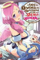 To Save the World, Can You Wake Up the Morning After with a Demi-Human?, Vol. 1-9781975308216