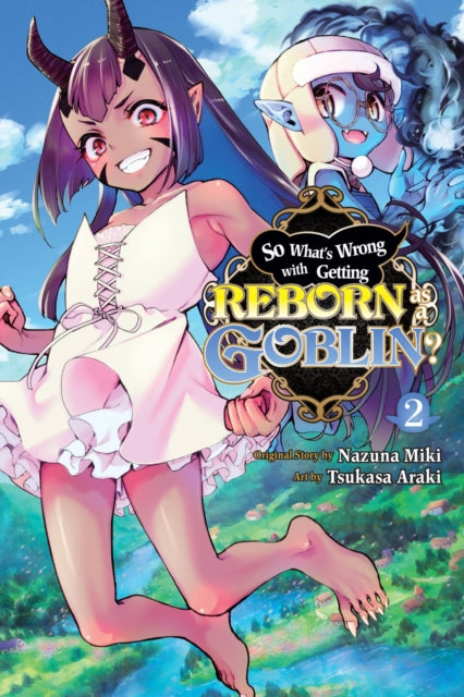 So What''s Wrong with Getting Reborn as a Goblin?, Vol. 2