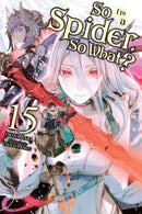 So I''m a Spider, So What?, Vol. 15 (light novel)