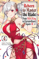 Reborn to Master the Blade: From Hero-King to Extraordinary Squire, Vol. 4 (light novel)-9781975377946