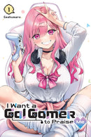 I Want a Gal Gamer to Praise Me, Vol. 1-9781975380205
