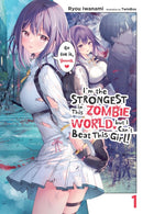I''m the Strongest in This Zombie World, but I Can''t Beat This Girl!