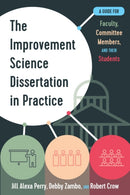 The Improvement Science Dissertation in Practice : A Guide for Faculty, Committee Members, and Their Students-9781975503192