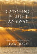 Catching the Light Anyway : Poems and Specious Haiku-9781977201584