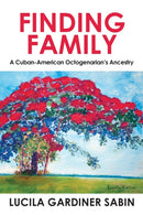 Finding Family : A Cuban-American Octogenarian's Ancestry-9781977206220