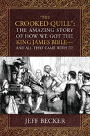 "The Crooked Quill" : The Amazing Story of How We Got The King James Bible -And All That Came With It!-9781977222602