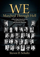 We Marched Through Hell : A Rural High School's Service in the Vietnam War and Life in its Aftermath-9781977222817