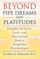 Beyond Pipe Dreams and Platitudes : Insights on Love, Luck, and Narcissism from a Longtime Psychologist-9781977229908