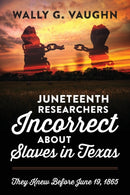 Juneteenth Researchers Incorrect about Slaves in Texas : They Knew Before June 19, 1865-9781977243911