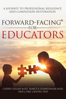 Forward-Facing(R) for Educators : A Journey to Professional Resilience and Compassion Restoration-9781977252357