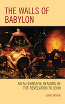 The Walls of Babylon : An Alternative Reading of the Revelation to John-9781978702516
