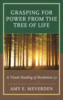 Grasping for Power from the Tree of Life : A Visual Reading of Revelation 22-9781978709393