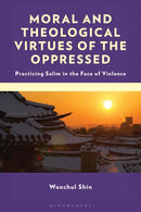 Moral and Theological Virtues of the Oppressed : Practicing Salim in the Face of Violence-9781978710986