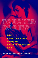 Touched Bodies : The Performative Turn in Latin American Art-9781978802025