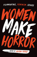 Women Make Horror : Filmmaking, Feminism, Genre-9781978805118