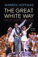 The Great White Way : Race and the Broadway Musical-9781978807112
