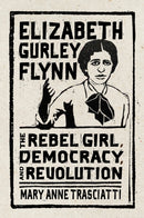 Elizabeth Gurley Flynn : The Rebel Girl, Democracy, and Revolution-9781978817579