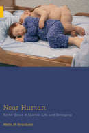 Near Human : Border Zones of Species, Life, and Belonging-9781978818217