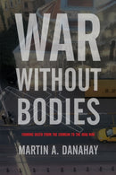 War without Bodies : Framing Death from the Crimean to the Iraq War-9781978819191