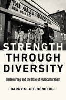 Strength through Diversity : Harlem Prep and the Rise of Multiculturalism-9781978823402