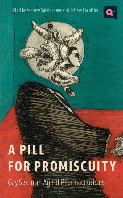 A Pill for Promiscuity : Gay Sex in an Age of Pharmaceuticals-9781978824553